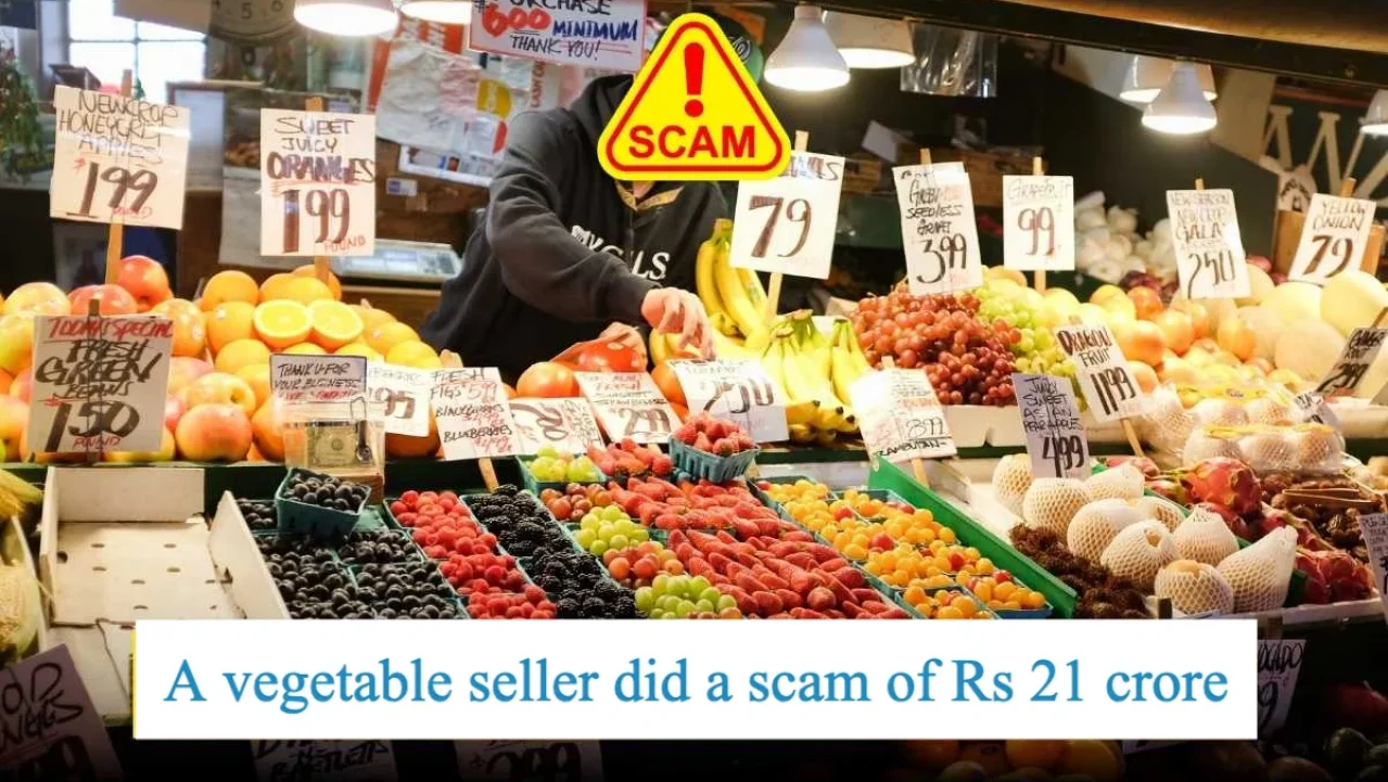 A vegetable seller did a scam of Rs 21 crore