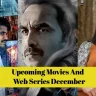 Upcoming Movies And Web Series December